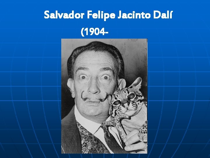 Salvador Felipe Jacinto Dalí (19041989) 