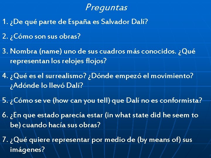 Preguntas 1. ¿De qué parte de España es Salvador Dalí? 2. ¿Cómo son sus