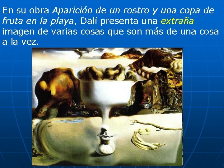 En su obra Aparición de un rostro y una copa de fruta en la