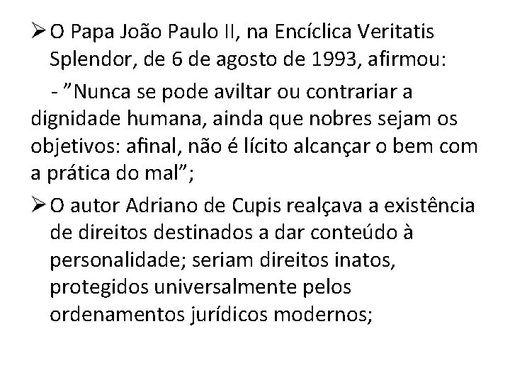 Ø O Papa João Paulo II, na Encíclica Veritatis Splendor, de 6 de agosto