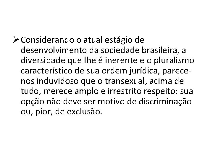 Ø Considerando o atual estágio de desenvolvimento da sociedade brasileira, a diversidade que lhe