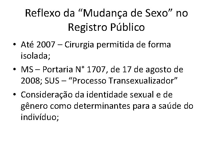 Reflexo da “Mudança de Sexo” no Registro Público • Até 2007 – Cirurgia permitida