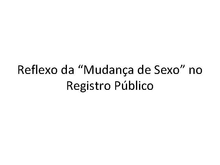 Reflexo da “Mudança de Sexo” no Registro Público 