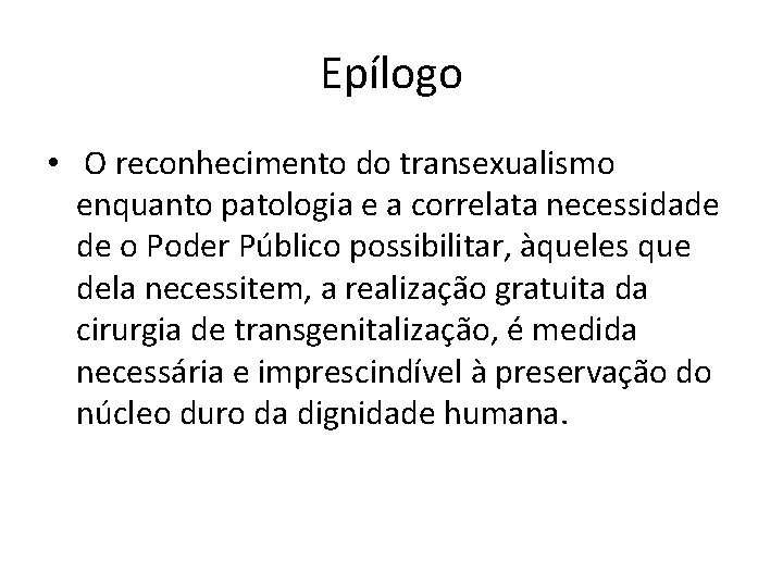 Epílogo • O reconhecimento do transexualismo enquanto patologia e a correlata necessidade de o