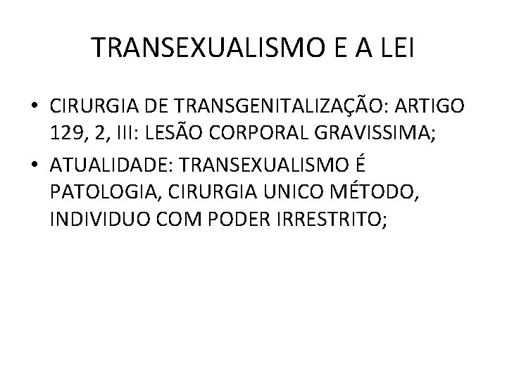 TRANSEXUALISMO E A LEI • CIRURGIA DE TRANSGENITALIZAÇÃO: ARTIGO 129, 2, III: LESÃO CORPORAL