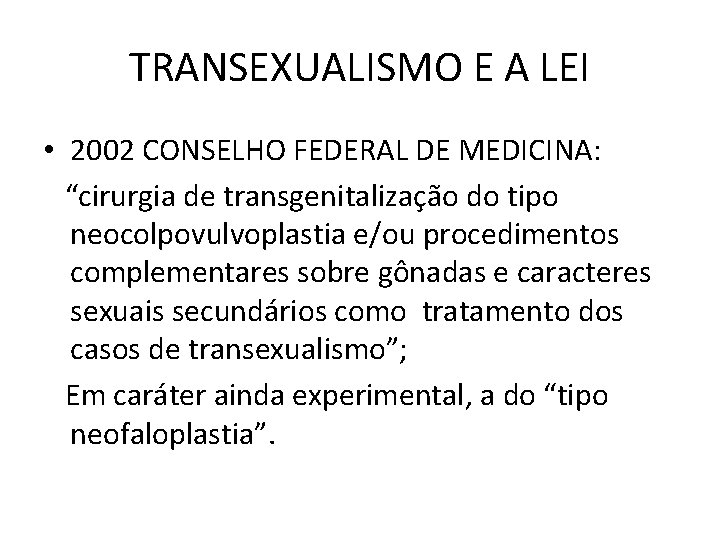 TRANSEXUALISMO E A LEI • 2002 CONSELHO FEDERAL DE MEDICINA: “cirurgia de transgenitalização do