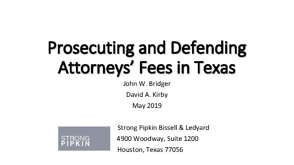 Prosecuting and Defending Attorneys’ Fees in Texas John W. Bridger David A. Kirby May