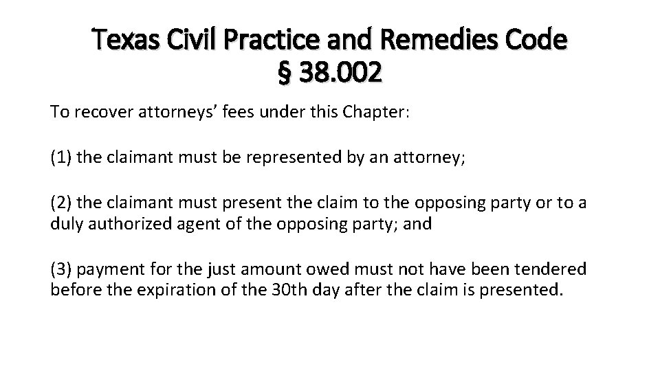 Texas Civil Practice and Remedies Code § 38. 002 To recover attorneys’ fees under