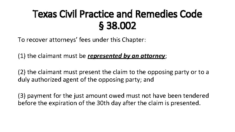 Texas Civil Practice and Remedies Code § 38. 002 To recover attorneys’ fees under