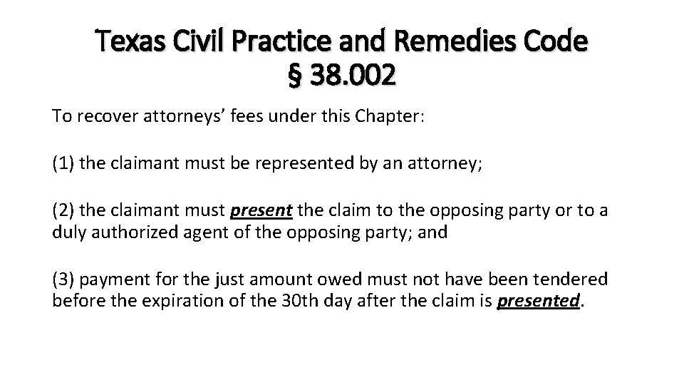 Texas Civil Practice and Remedies Code § 38. 002 To recover attorneys’ fees under