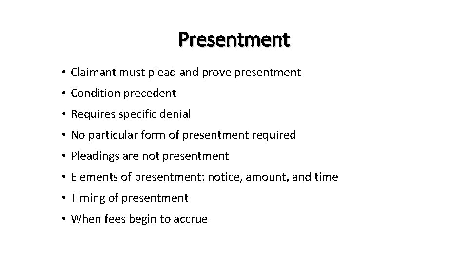 Presentment • Claimant must plead and prove presentment • Condition precedent • Requires specific