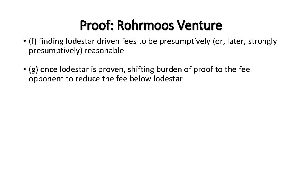 Proof: Rohrmoos Venture • (f) finding lodestar driven fees to be presumptively (or, later,