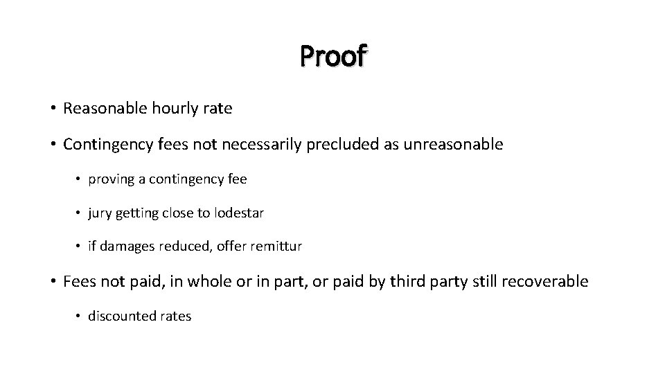 Proof • Reasonable hourly rate • Contingency fees not necessarily precluded as unreasonable •