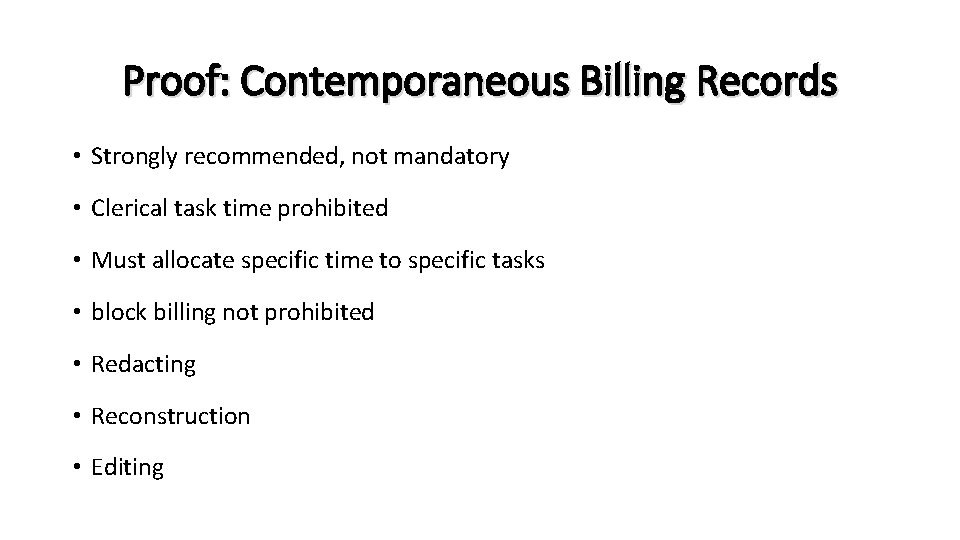 Proof: Contemporaneous Billing Records • Strongly recommended, not mandatory • Clerical task time prohibited