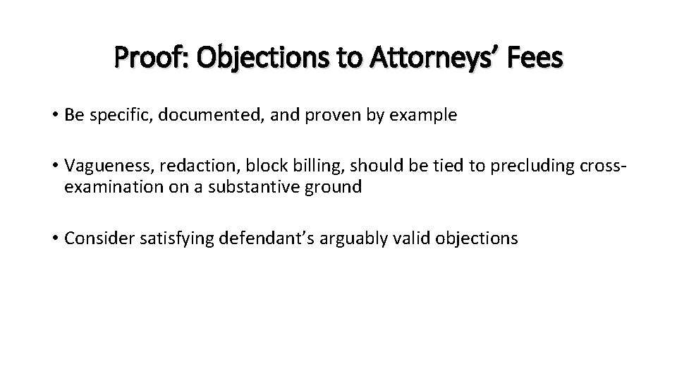 Proof: Objections to Attorneys’ Fees • Be specific, documented, and proven by example •