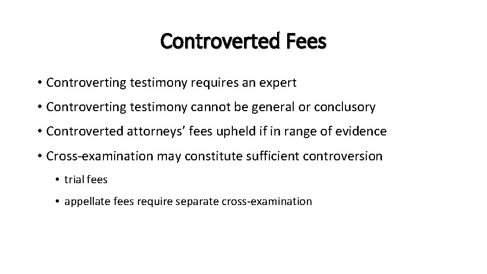 Controverted Fees • Controverting testimony requires an expert • Controverting testimony cannot be general