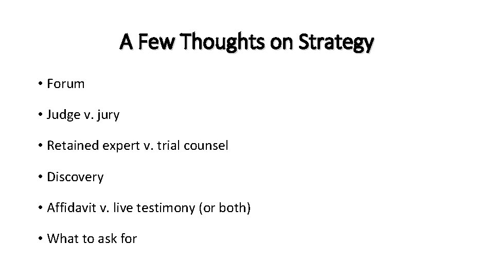 A Few Thoughts on Strategy • Forum • Judge v. jury • Retained expert