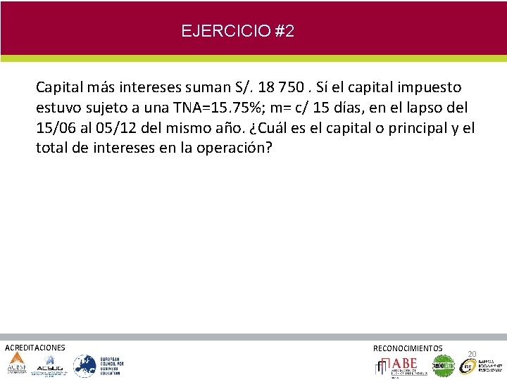 EJERCICIO #2 Capital más intereses suman S/. 18 750. Sí el capital impuesto estuvo