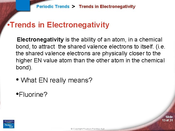 Periodic Trends > Trends in Electronegativity • Trends in Electronegativity is the ability of