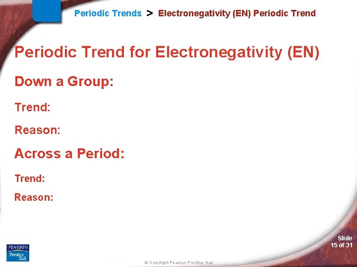 Periodic Trends > Electronegativity (EN) Periodic Trend for Electronegativity (EN) Down a Group: Trend: