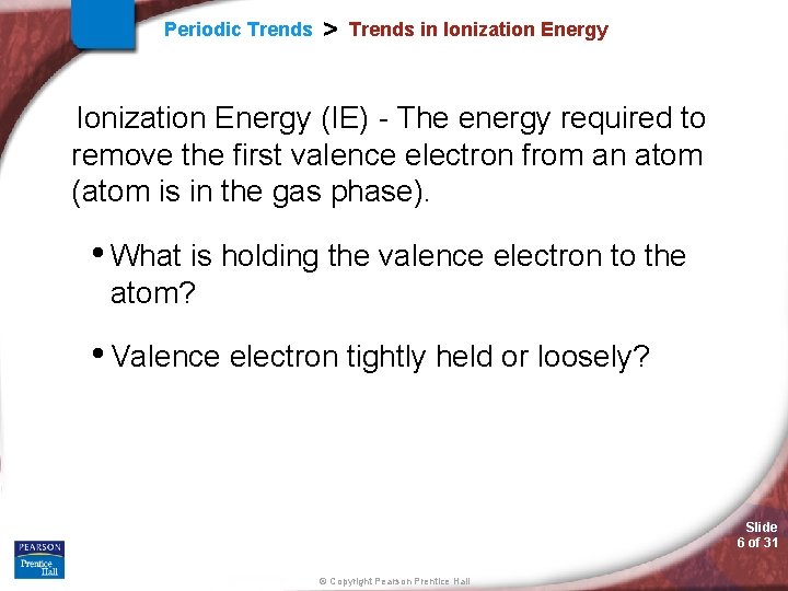 Periodic Trends > Trends in Ionization Energy (IE) - The energy required to remove