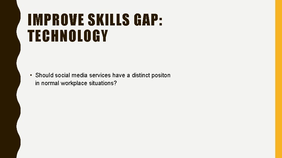 IMPROVE SKILLS GAP: TECHNOLOGY • Should social media services have a distinct positon in