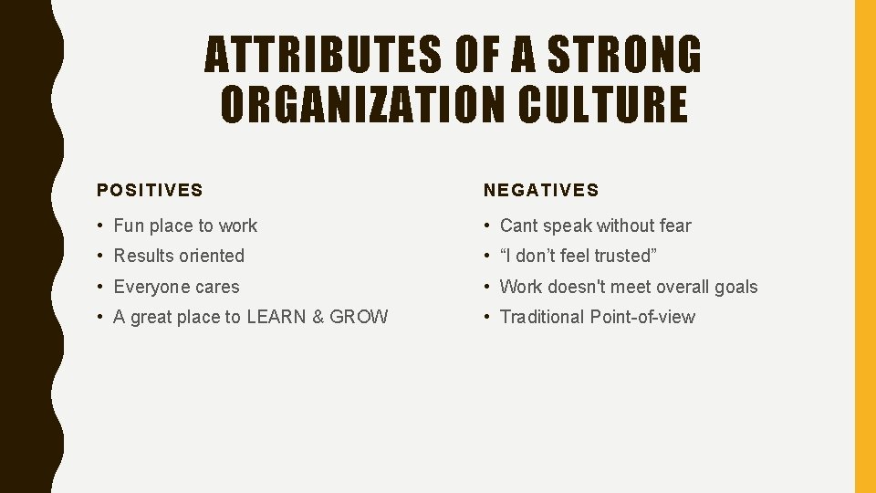 ATTRIBUTES OF A STRONG ORGANIZATION CULTURE POSITIVES NEGATIVES • Fun place to work •