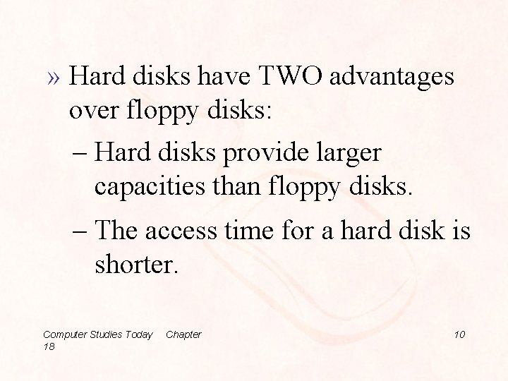 » Hard disks have TWO advantages over floppy disks: – Hard disks provide larger