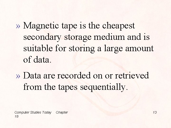 » Magnetic tape is the cheapest secondary storage medium and is suitable for storing