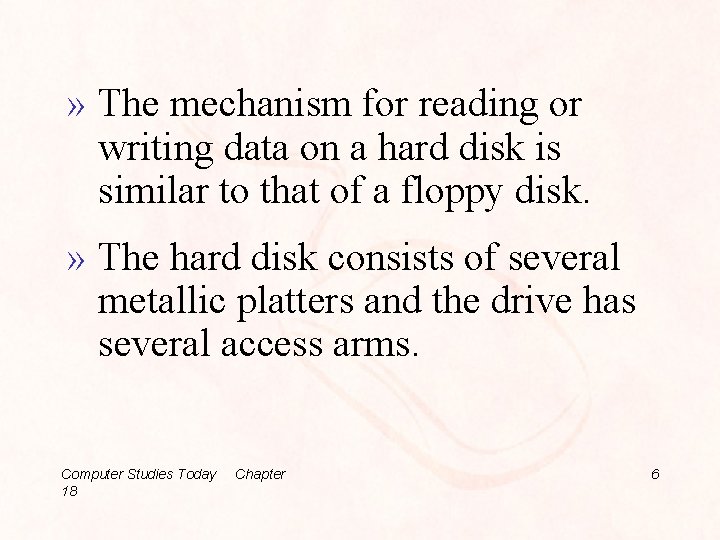 » The mechanism for reading or writing data on a hard disk is similar