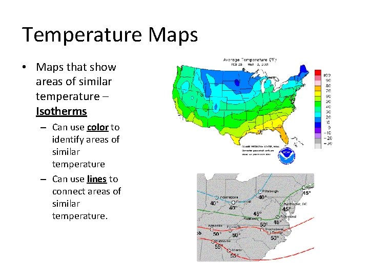 Temperature Maps • Maps that show areas of similar temperature – Isotherms – Can