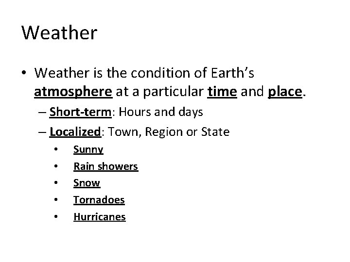 Weather • Weather is the condition of Earth’s atmosphere at a particular time and