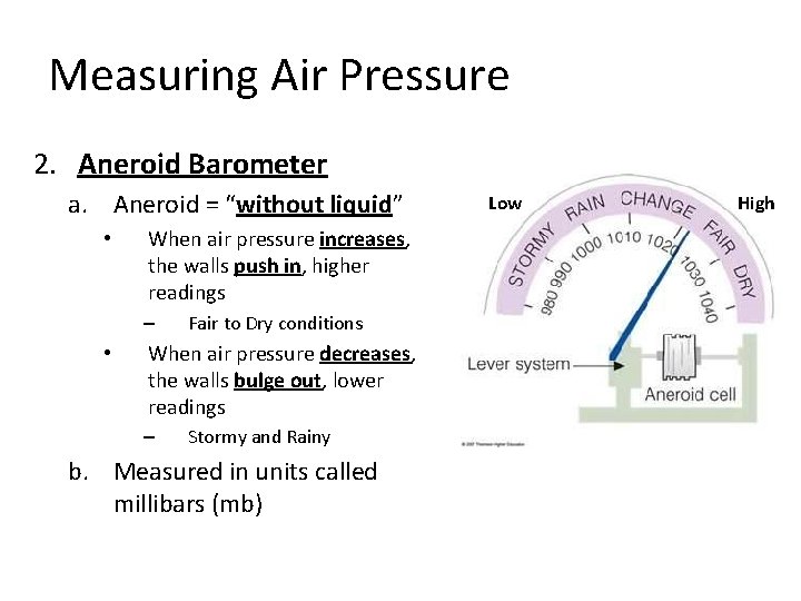 Measuring Air Pressure 2. Aneroid Barometer a. Aneroid = “without liquid” • When air