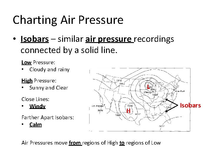 Charting Air Pressure • Isobars – similar air pressure recordings connected by a solid