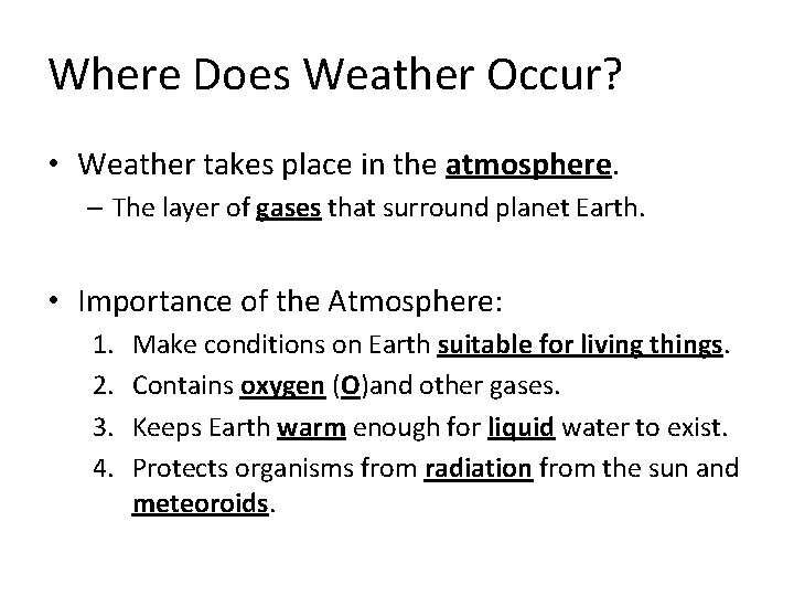 Where Does Weather Occur? • Weather takes place in the atmosphere. – The layer