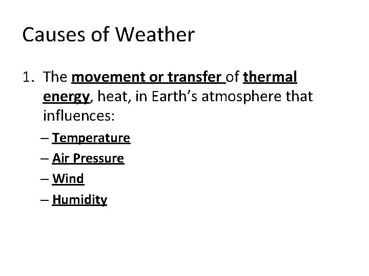 Causes of Weather 1. The movement or transfer of thermal energy, heat, in Earth’s