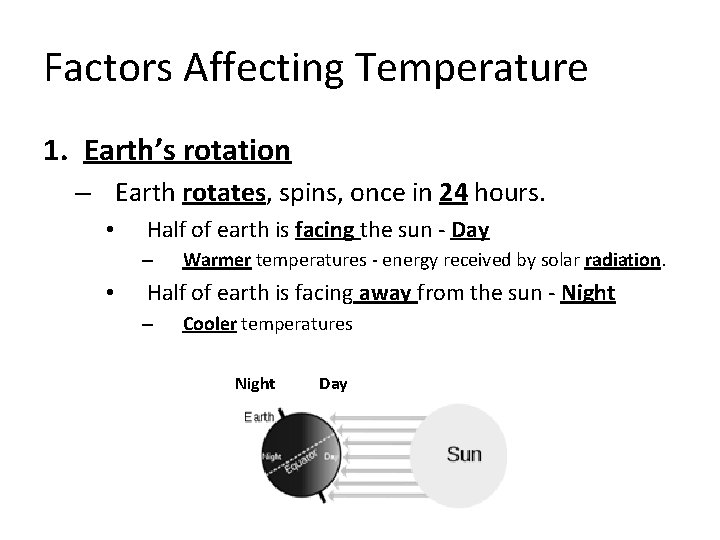 Factors Affecting Temperature 1. Earth’s rotation – Earth rotates, spins, once in 24 hours.
