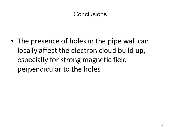 Conclusions • The presence of holes in the pipe wall can locally affect the