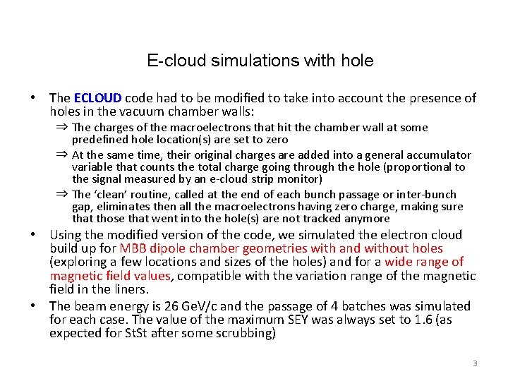 E-cloud simulations with hole • The ECLOUD code had to be modified to take