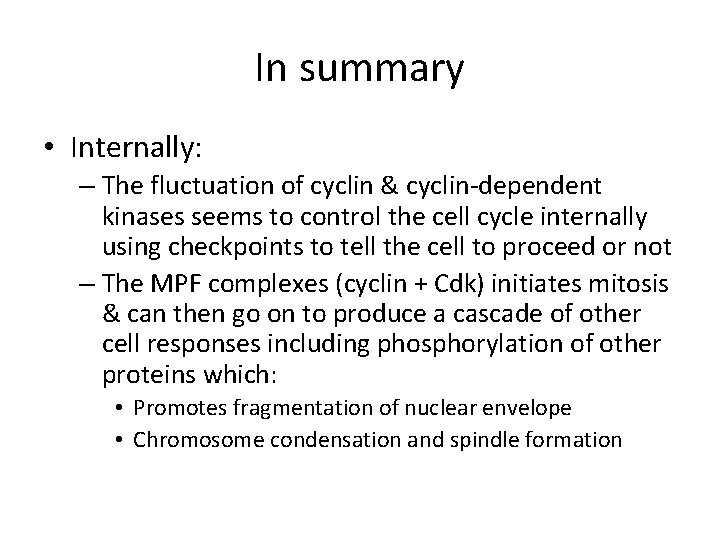 In summary • Internally: – The fluctuation of cyclin & cyclin-dependent kinases seems to