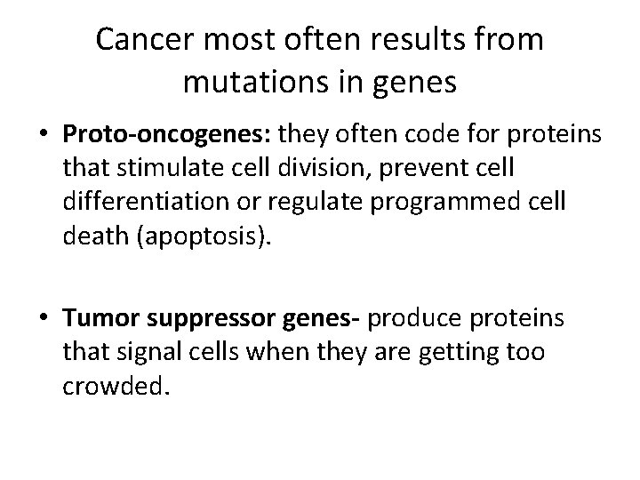 Cancer most often results from mutations in genes • Proto-oncogenes: they often code for