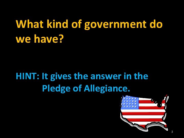 What kind of government do we have? HINT: It gives the answer in the