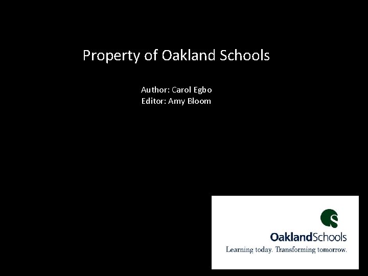 Property of Oakland Schools Author: Carol Egbo Editor: Amy Bloom 47 
