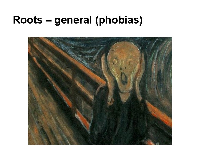Roots – general (phobias) 