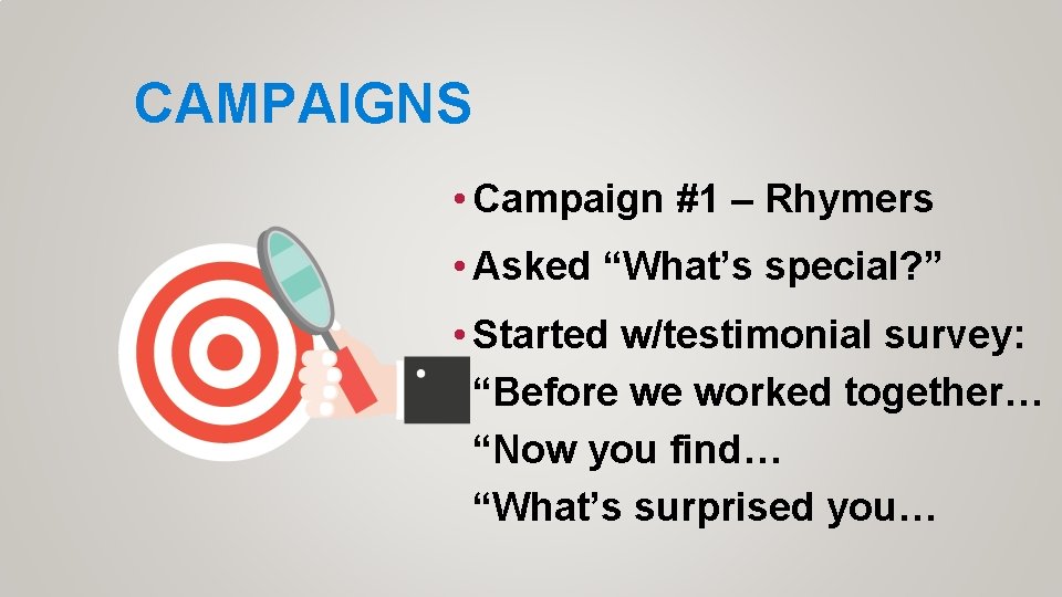 CAMPAIGNS • Campaign #1 – Rhymers • Asked “What’s special? ” • Started w/testimonial