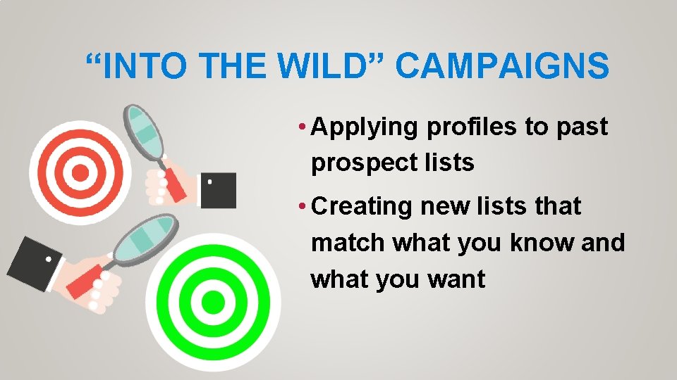 “INTO THE WILD” CAMPAIGNS • Applying profiles to past prospect lists • Creating new