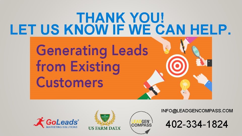 THANK YOU! LET US KNOW IF WE CAN HELP. INFO@LEADGENCOMPASS. COM 402 -334 -1824