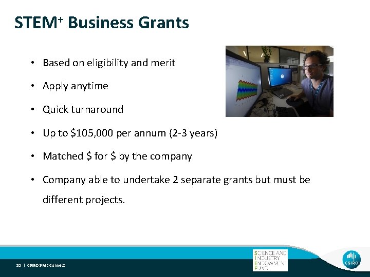 STEM+ Business Grants • Based on eligibility and merit • Apply anytime • Quick