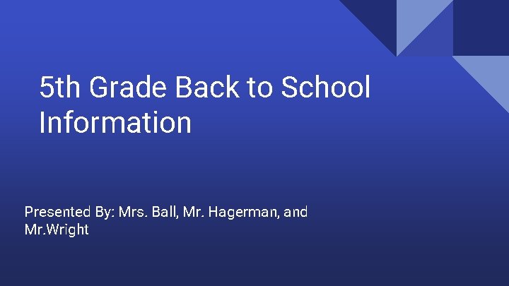 5 th Grade Back to School Information Presented By: Mrs. Ball, Mr. Hagerman, and