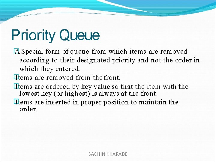 Priority Queue � A Special form of queue from which items are removed according